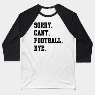 Sorry Cant Football Bye Baseball T-Shirt